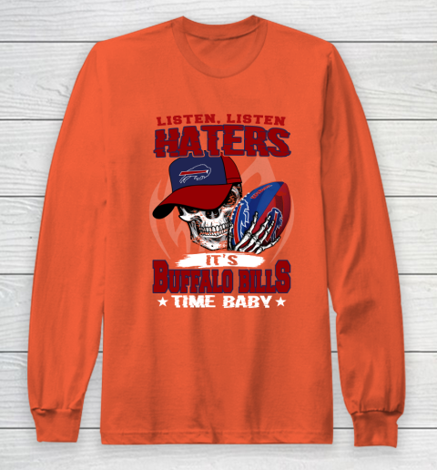 Listen Haters It is BILLS Time Baby NFL Long Sleeve T-Shirt 3