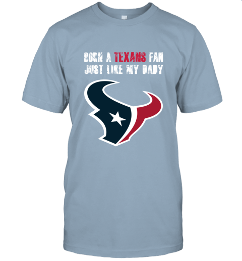 zjvz houston texans born a texans fan just like my daddy jersey t shirt 60 front light blue