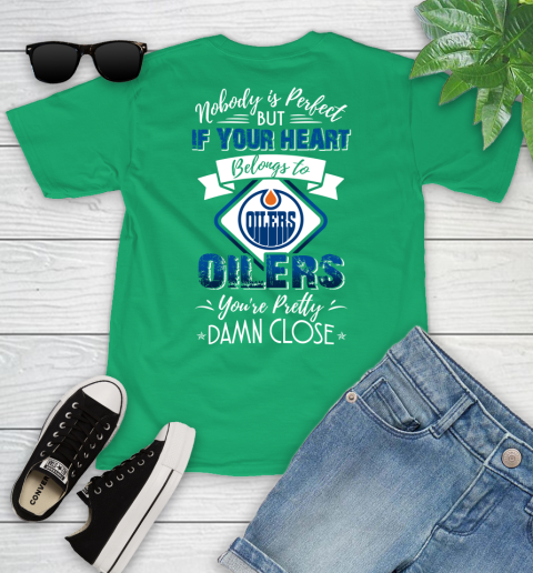 NHL Hockey Edmonton Oilers Nobody Is Perfect But If Your Heart Belongs To Oilers You're Pretty Damn Close Shirt Youth T-Shirt 7