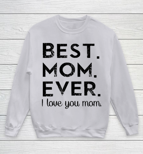 Mother's Day Funny Gift Ideas Apparel  Best. Mom. Ever. T Shirt Youth Sweatshirt 2