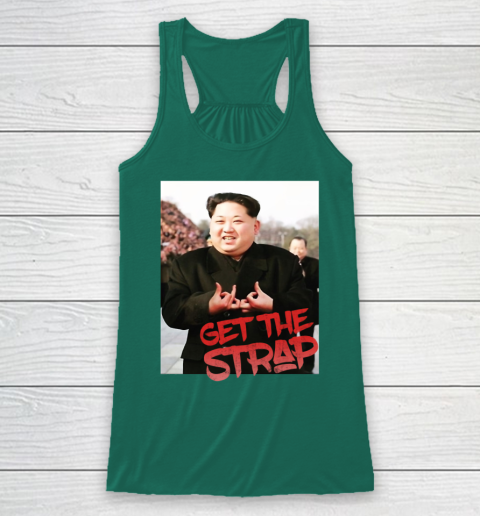 Kim Jong Un Blood Shirt Sign Get The Strap 50 Cent Racerback Tank 6