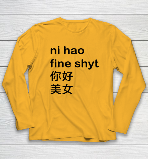 Ni Hao Fine Shyt Long Sleeve T-Shirt 2