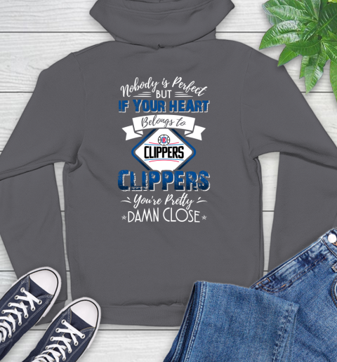 NBA Basketball LA Clippers Nobody Is Perfect But If Your Heart Belongs To Clippers You're Pretty Damn Close Shirt Hoodie 8