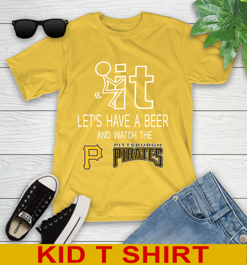 Pittsburgh Pirates Baseball MLB Let's Have A Beer And Watch Your Team Sports Youth T-Shirt 9