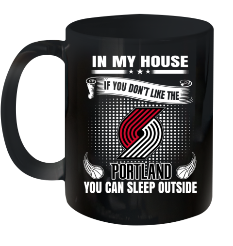 Portland Trail Blazers NBA Basketball In My House If You Don't Like The  Blazers You Can Sleep Outside Shirt Ceramic Mug 11oz