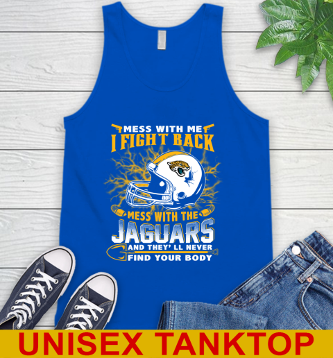 NFL Football Jacksonville Jaguars Mess With Me I Fight Back Mess With My Team And They'll Never Find Your Body Shirt Tank Top - Image 5