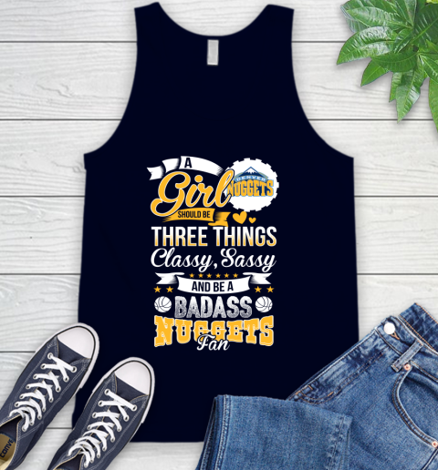Denver Nuggets NBA A Girl Should Be Three Things Classy Sassy And A Be Badass Fan Tank Top 2