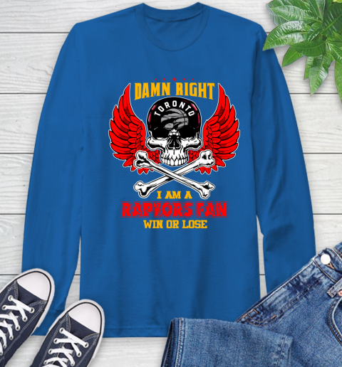 NBA Damn Right I Am A Toronto Raptors Win Or Lose Skull Basketball Sports Long Sleeve T-Shirt 10