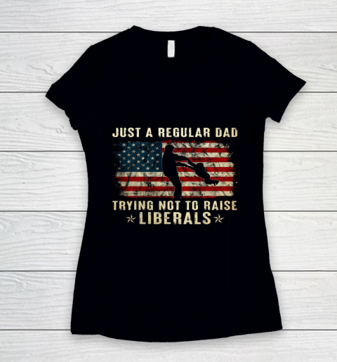 Mens Just A Regular Dad Trying Not To Raise Liberals Father s Day Gift Women's V-Neck T-Shirt