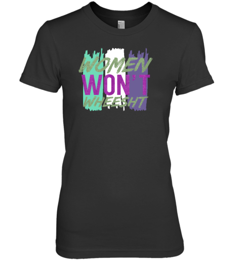 Women Won't Wheesht Premium Women's T