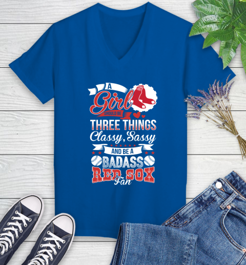 Boston Red Sox MLB Baseball A Girl Should Be Three Things Classy Sassy And A Be Badass Fan Women's V-Neck T-Shirt 10