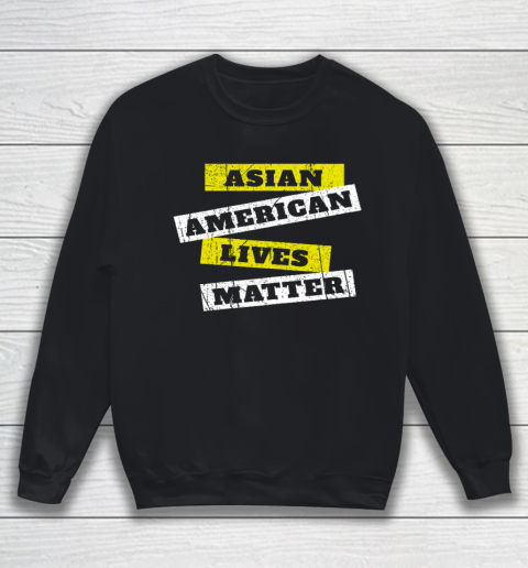 Asian American Lives Matter Anti Asian Racism Sweatshirt