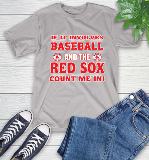 MLB If It Involves Baseball And The Boston Red Sox Count Me In Sports T-Shirt 12