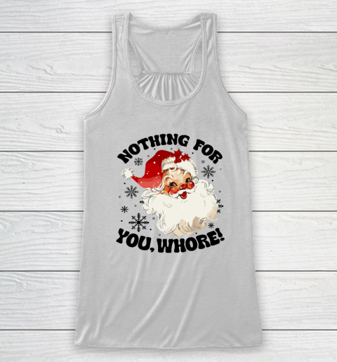 Nothing For You Whore Funny Santa Claus Christmas Racerback Tank