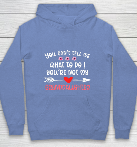 You Can t Tell Me What To Do You re Not My Granddaughter Youth Hoodie 8