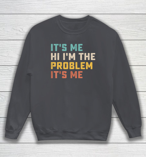 Funny Quote It's Me Hi I'm the Problem It's Me Sweatshirt 3