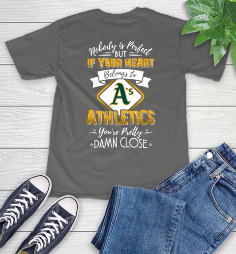 MLB Baseball Oakland Athletics Nobody Is Perfect But If Your Heart Belongs To Athletics You're Pretty Damn Close Shirt T-Shirt 11