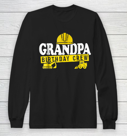 Grandpa Funny Gift Apparel  Grandpa Birthday Crew Construct Long Sleeve T-Shirt