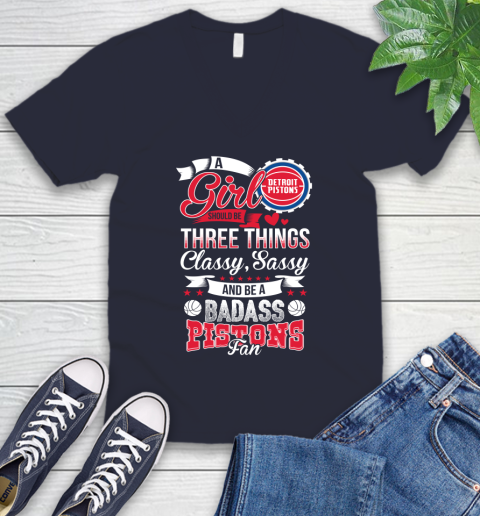 Detroit Pistons NBA A Girl Should Be Three Things Classy Sassy And A Be Badass Fan V-Neck T-Shirt 2