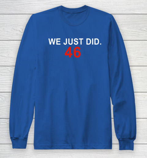We Just Did 46 Long Sleeve T-Shirt 6