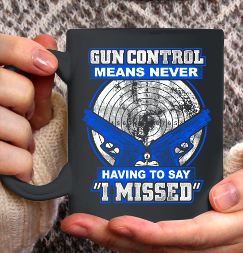 Veteran Shirt Gun Control Never Missed Ceramic Mug 11oz