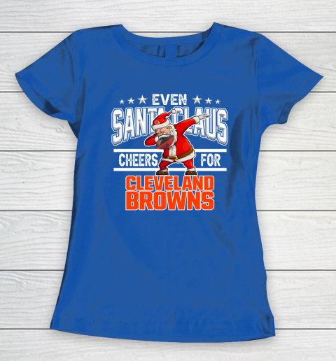 Cleveland Browns Even Santa Claus Cheers For Christmas NFL Women's T-Shirt 8