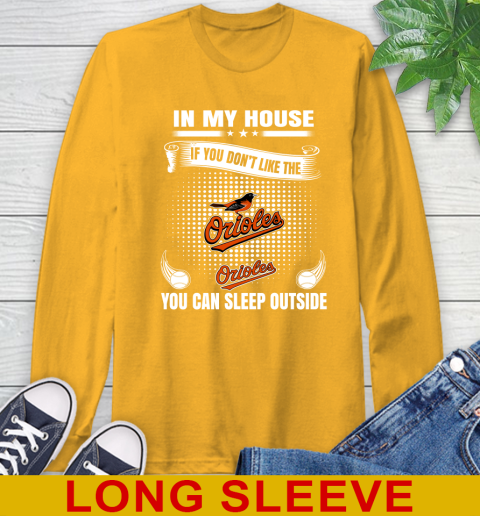 Baltimore Orioles MLB Baseball In My House If You Don't Like The Orioles You Can Sleep Outside Shirt Long Sleeve T-Shirt - Image 3