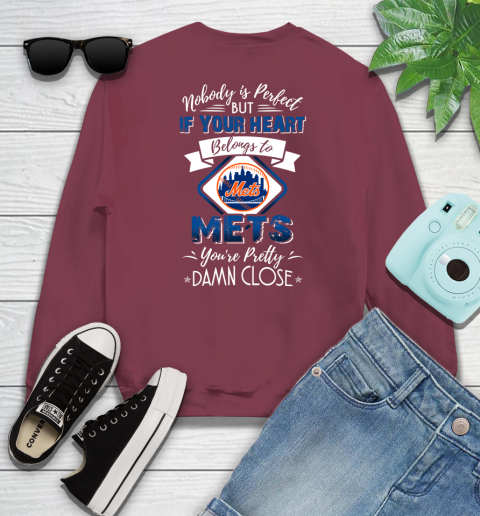 MLB Baseball New York Mets Nobody Is Perfect But If Your Heart Belongs To Mets You're Pretty Damn Close Shirt Sweatshirt 5