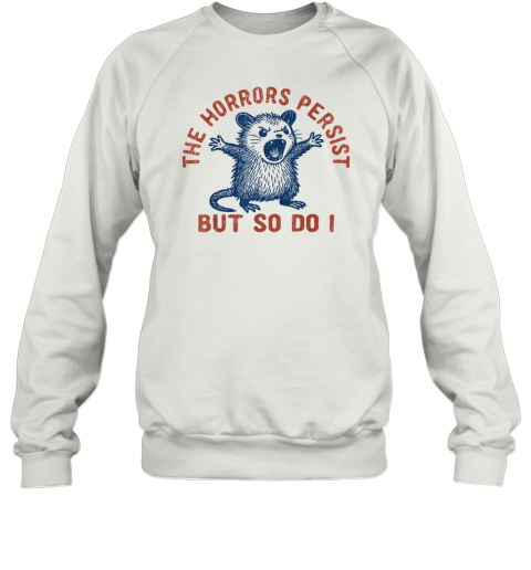 The Horrors Persist But So Do I Sweatshirt