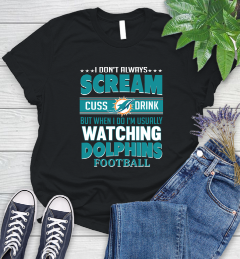 Miami Dolphins NFL Football I Scream Cuss Drink When I'm Watching My Team Women's T-Shirt