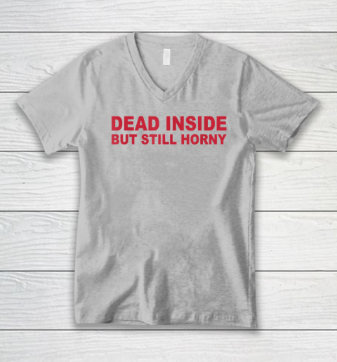 Dead Inside But Still Horny V-Neck T-Shirt 2