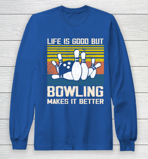 Life is good but Bowling makes it better Long Sleeve T-Shirt 6