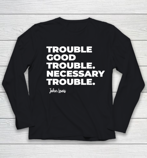 Trouble Good Trouble Necessary Trouble John Lewis Youth Long Sleeve