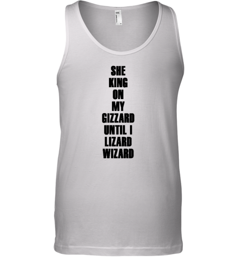 She King On My Gizzard Until I Lizard Wizard Tank Top