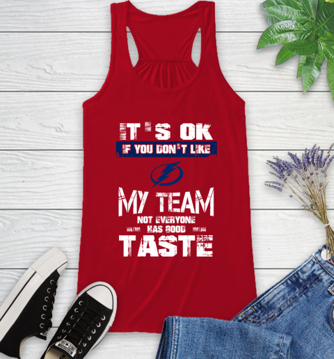 Tampa Bay Lightning NHL Hockey It's Ok If You Don't Like My Team Not Everyone Has Good Taste Racerback Tank 5