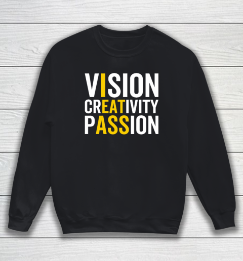 Vision, Creativity, Passion Sarcastic Funny Motivation Humor Sweatshirt