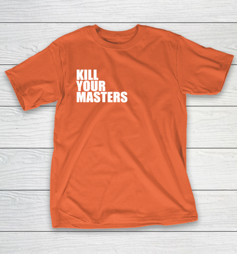 Kill Your Masters T-Shirt 14