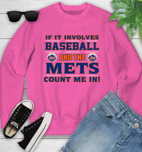 MLB If It Involves Baseball And The New York Mets Count Me In Sports Youth Sweatshirt 7