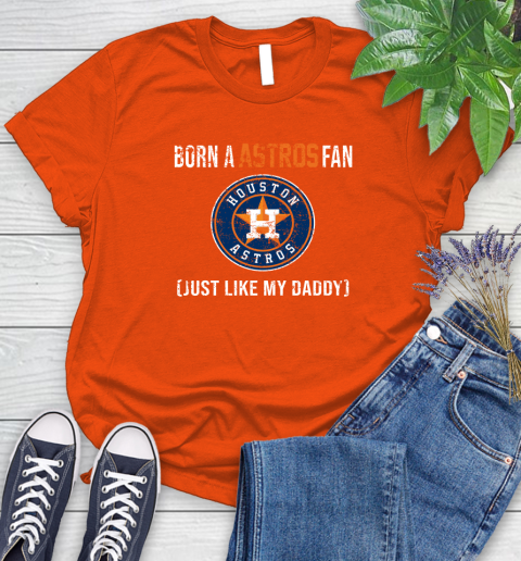MLB Baseball Houston Astros Loyal Fan Just Like My Daddy Shirt Women's T-Shirt 3