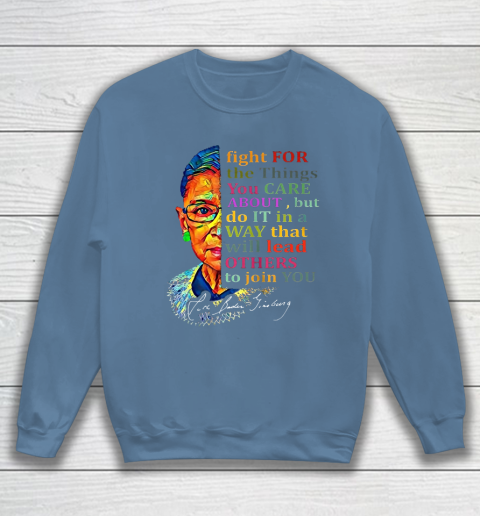 Awesome Ruth Bader Ginsburg Fight For The Things You Care Sweatshirt 6