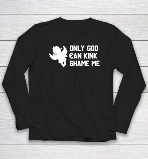 Only God Can Kink Shame Me Long Sleeve T-Shirt