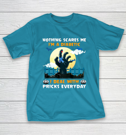 Nothing Scares Me I m A DIabetic I Deal With Pricks Everyday T-Shirt 7