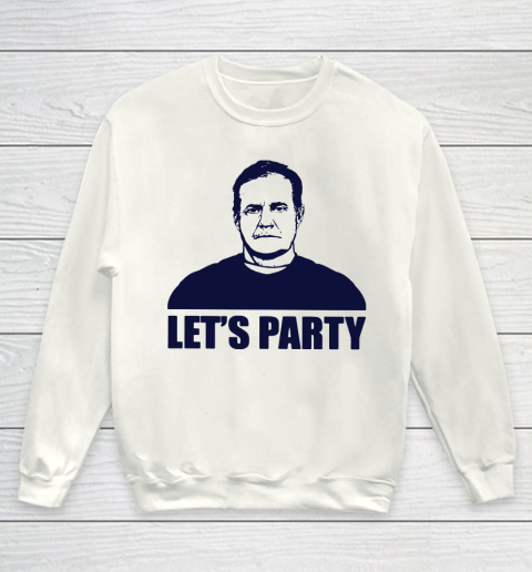 Bill Belichick Lets Party Youth Sweatshirt