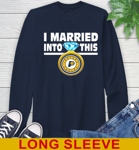 Indiana Pacers NBA Basketball I Married Into This My Team Sports Long Sleeve T-Shirt 3
