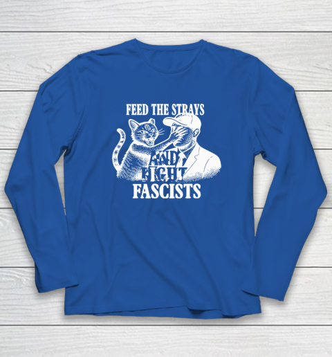 Feed The Strays And Fight Fascists Long Sleeve T-Shirt 5