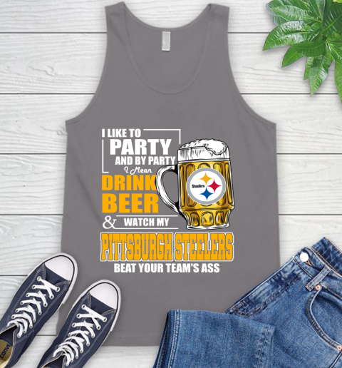 NFL I Like To Party And By Party I Mean Drink Beer and Watch My Pittsburgh Steelers Beat Your Team's Ass Football Tank Top 6