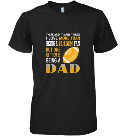I Love More Than Being A Rams Fan Being A Dad Football Premium Men's T-Shirt