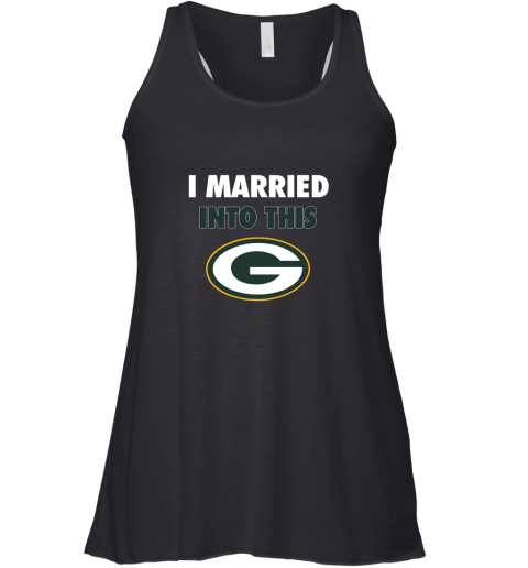 I Married Into This Green Bay Packers Football NFL Racerback Tank
