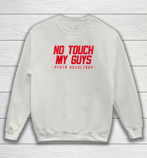 No Touch My Guys Pyotr Kochetkov Sweatshirt 8