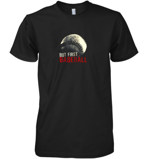 Baseball Lover Shirt  But First Baseball Premium Men's T-Shirt